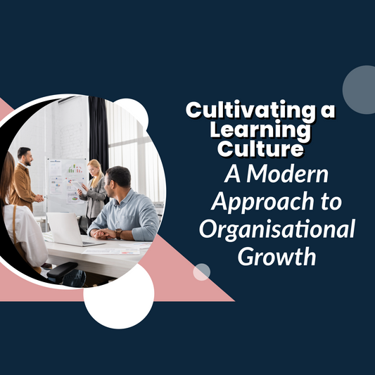 Cultivating a Learning Culture: A Modern Approach to Organisational Growth